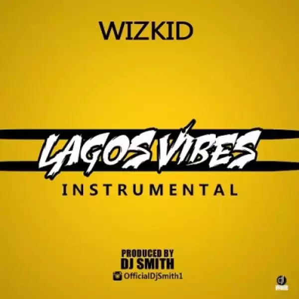 Instrumental: Wizkid - Lagos Vibes (Refix By DJ Smith)
